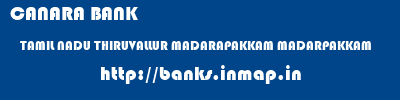 CANARA BANK  TAMIL NADU THIRUVALLUR MADARAPAKKAM MADARPAKKAM  banks information 